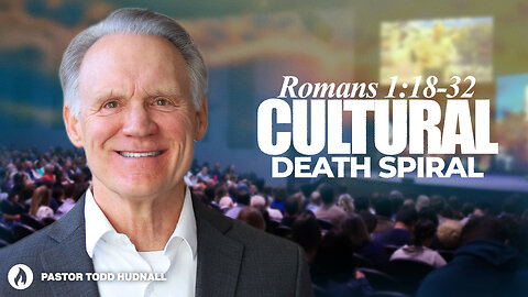 Romans Part 3: CULTURAL DEATH SPIRAL - Rom. 1:18-32 | Pastor Todd Hudnall (Message Only)