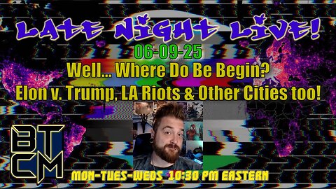 06-09-25 Well Where do We Begin? Elon V. Trump, LA Riots & Other Cities too!