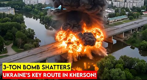 Russia's 3-Ton FAB-3000 Bomb SMASHES Kherson Bridge – Ukraine Key Lifeline Cut Off in Minutes!