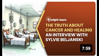 BrightLearn - The Truth About Cancer and Healing, an interview with Sylvie Beljanski