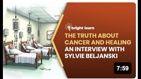 BrightLearn - The Truth About Cancer and Healing, an interview with Sylvie Beljanski