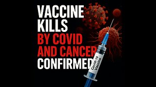 VACCINE KILLS — COVID & CANCER CONFIRMED