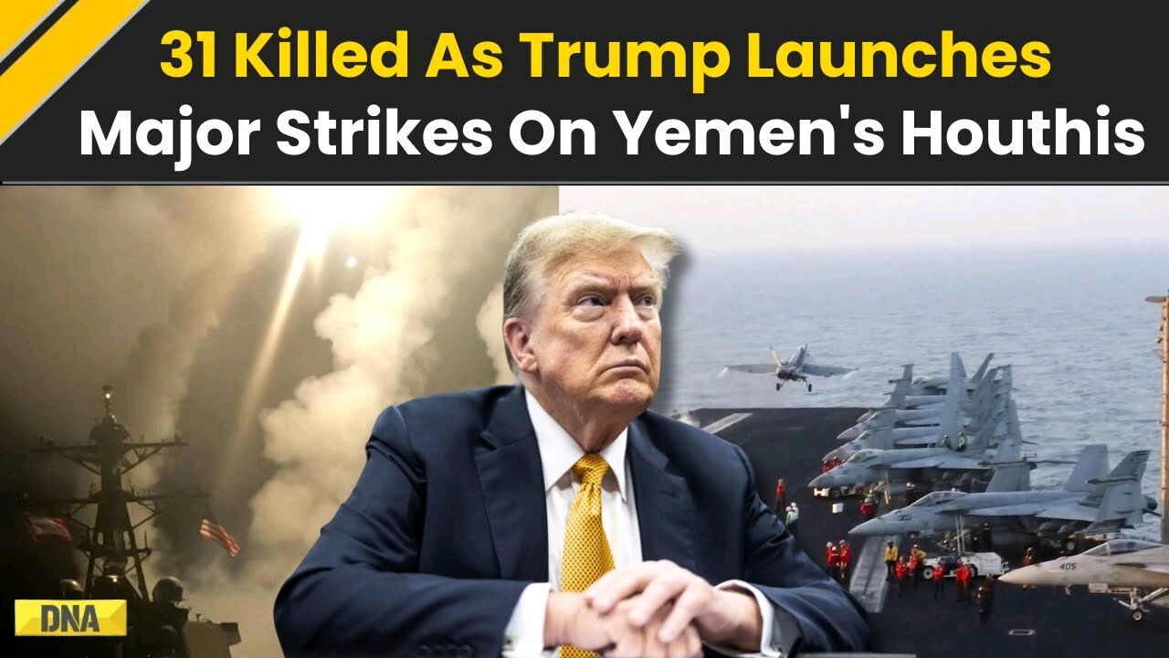 US Strikes Yemen: 31 Killed As Donald Trump Orders Large-Scale Strikes On Yemen's Houthis