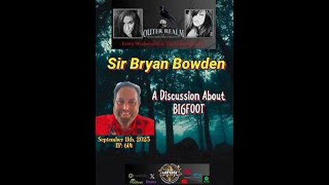 The Outer Realm - Talking Bigfoot with Sir Bryan Bowden
