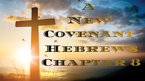 A New Covenant- Hebrews Chapter 8