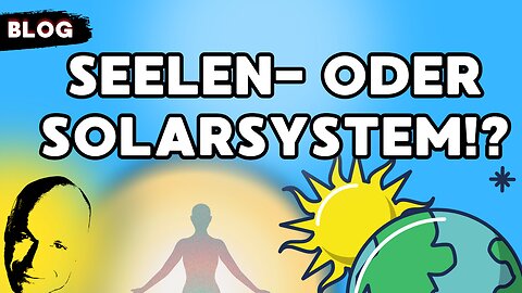 Wir müssen uns entscheiden? Seelen- oder Solarsystem!?