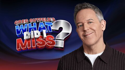 Greg Gutfeld's WHAT DID I MISS?