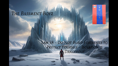 Law 18 - Do Not Build Fortresses to Protect Yourself - Isolation is Dangerous