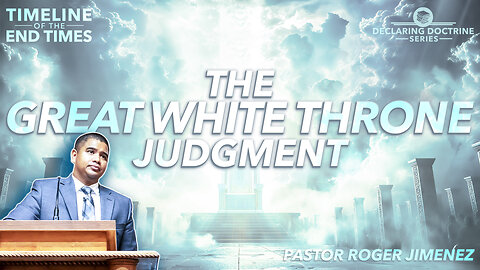 The Great White Throne Judgment (Timeline of the End Times - Part 15) | Pastor Roger Jimenez