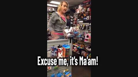 Excuse me, it’s Ma’am!
