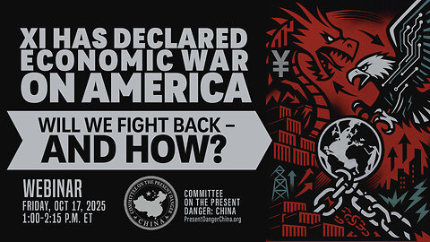 Webinar | Xi Has Declared Economic War On America. Will We Fight Back – And How?