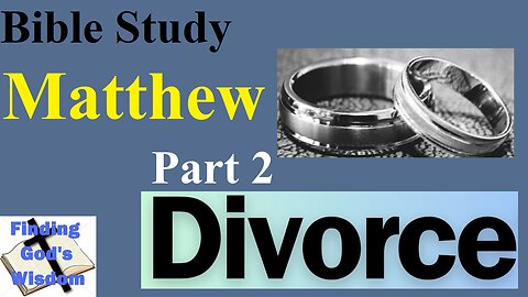 Bible Study: Matthew - Divorce (Part 2)