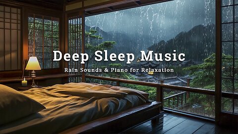 Relaxing Piano Music and Rain Sounds for Deep Sleep - Stress Relief with Rain Outside the Bedroom
