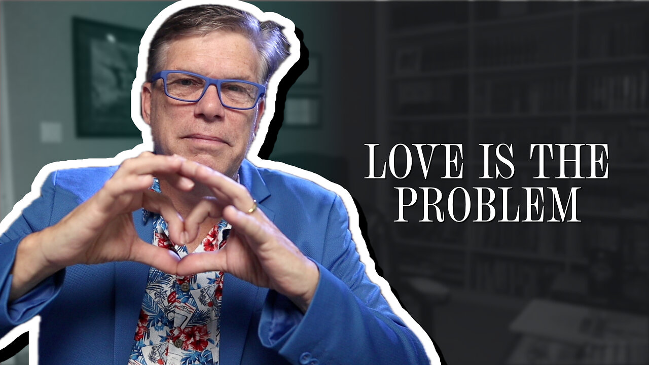 When "Love" Is the Problem and Not the Answer | Scott Klusendorf | The Case for Life