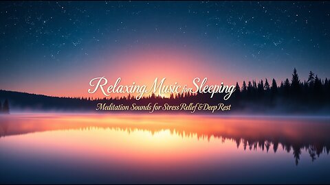 Relaxing Music for Sleeping and Stress Relief | Meditation Sounds for Deep Rest