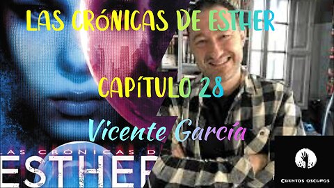 28-"Las crónicas de Esther" de Vicente García. Capítulo 28. Audiolibro. Distopía. Ciencia Ficción.
