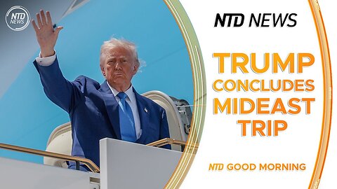 Trump Concludes Final Day of Middle East Trip; U.S. Says Trump-Putin Meeting Needed for Breakthrough