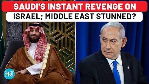 Saudi Arabia's Instant Revenge On Israel For Snub; Big Move After Netanyahu Backstabs Neighbour?
