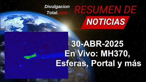30-ABR-2025 En Vivo: MH370, Esferas, Portal y más