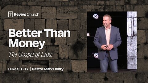 6/8/2025 "Better Than Money" (Luke 9:1–17, #27)
