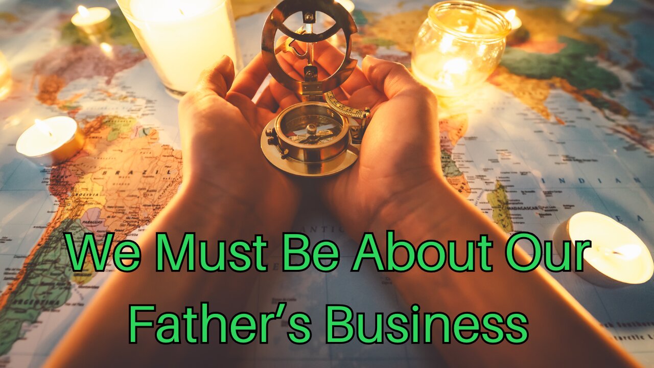 We Must Be About Our Father’s Business
