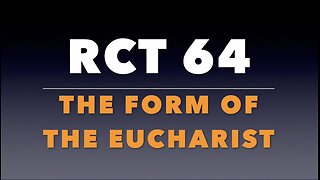 RCT 64: The Form of the Eucharist.