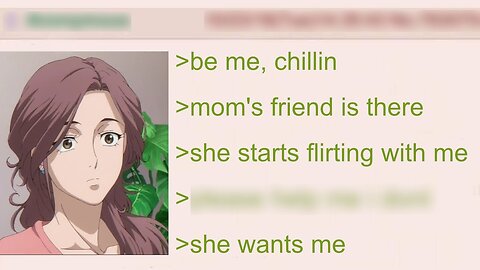 My Mom's Hot Friend Wants me | 4Chan Greentext Stories | 4Chan Greentext Stories