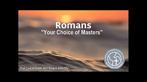8-17-2025 "Your Choice of Masters" Romans 6:11-14 - Guest Speaker Bob Merrill