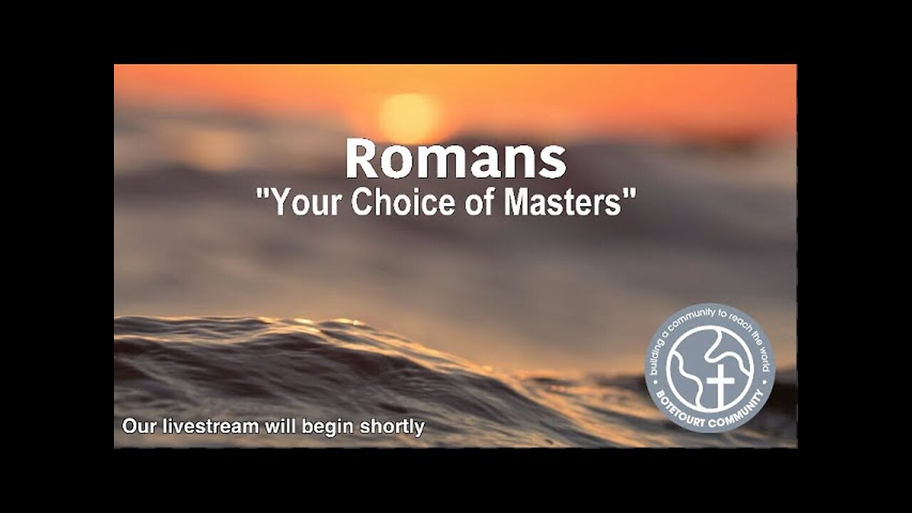 8-17-2025 "Your Choice of Masters" Romans 6:11-14 - Guest Speaker Bob Merrill