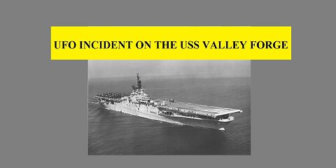 UFO INCIDENT ON THE USS VALLEY FORGE