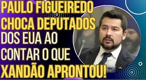 SENSACIONAL: Paulo Figueiredo choca Congresso dos EUA ao contar o que Xandão aprontou!