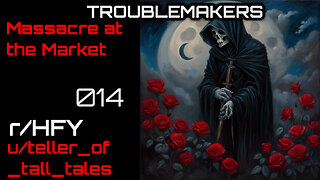 Troublemakers 014: Massacre at the Market (r/HFY Narration) by teller_of_tall_tales