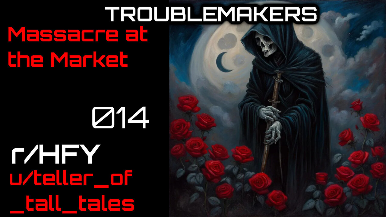 Troublemakers 014: Massacre at the Market (r/HFY Narration) by teller_of_tall_tales