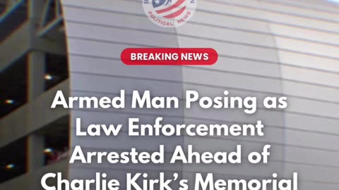 Armed Man Posing as Law Enforcement Arrested Ahead of Charlie Kirk’s Memorial