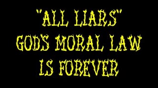 "ALL LIARS" - God 's Moral Law is Forever