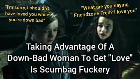 Taking Advantage Of Down-Bad Women To Get "Love" Is Scumbag