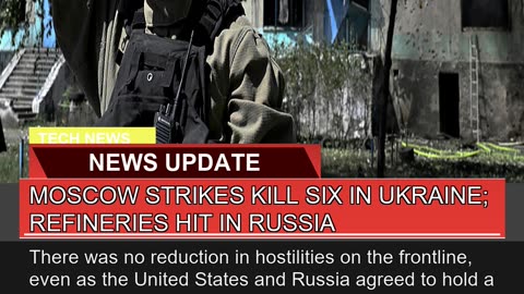 Moscow Strikes Kill Six in Ukraine Refineries Hit