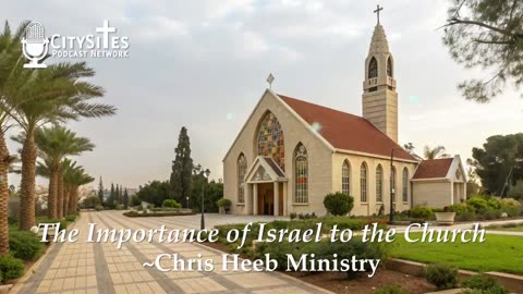 The Importance of Israel to the Church