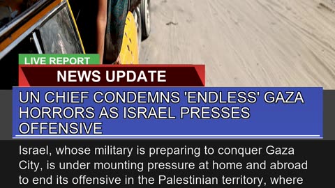 UN Chief Condemns Endless Gaza Horrors as Israel
