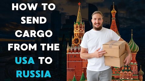 How to Ship Cargo from USA to Russia: Process, Timing, Rates, and Documents