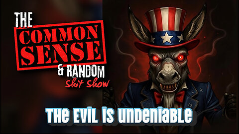 The Common Sense and Random Shit, Show (The Evil is Undeniable)
