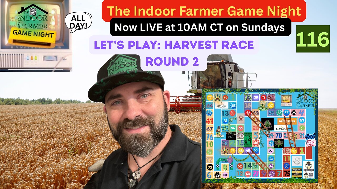 The Indoor Farmer Game Night (ALL DAY) ep 116, Harvest Race Round 2, New & Improved, Let's Play