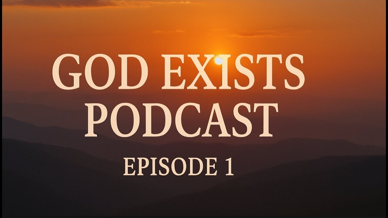 God Exists Podcast | Episode 1: The Signs Around Us