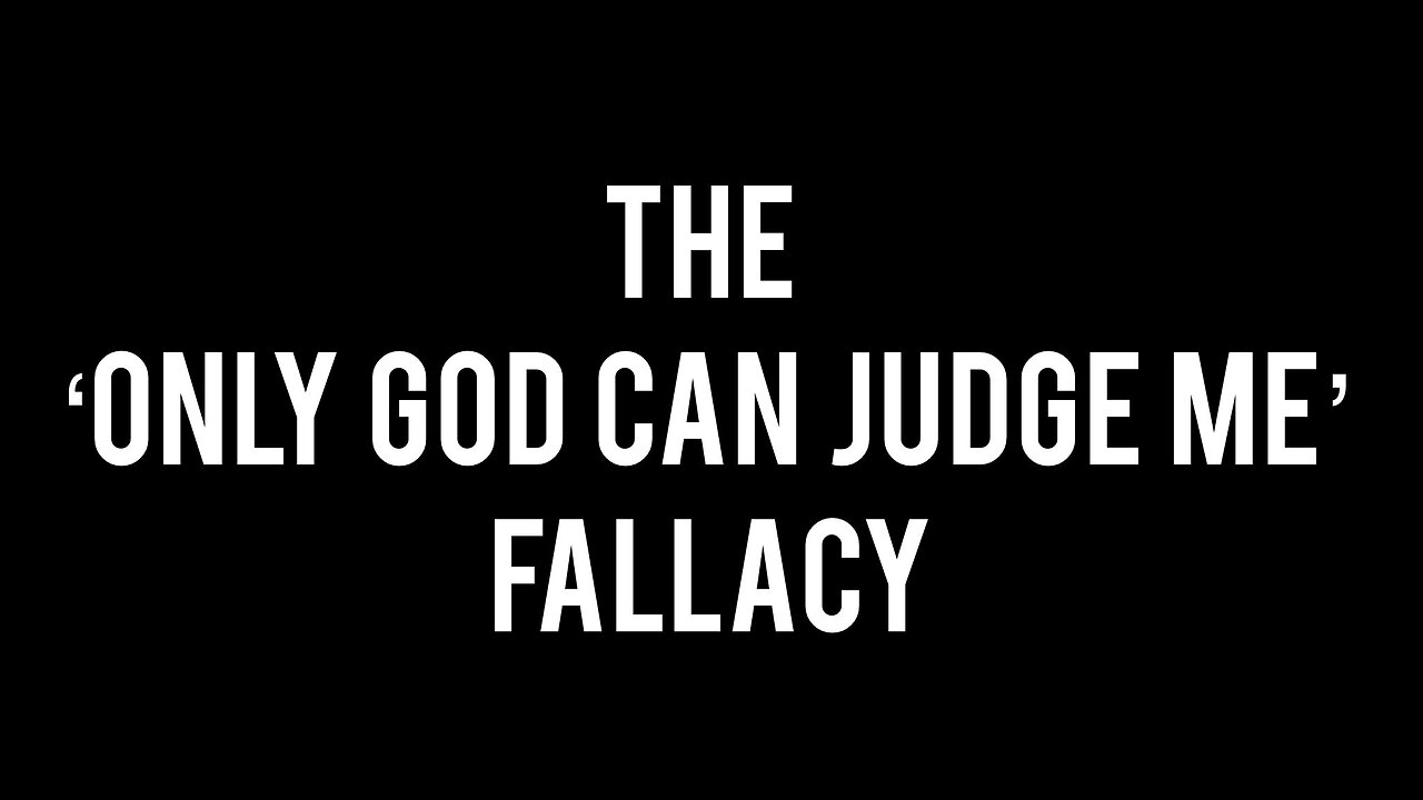 The Only God Can Judge Me Fallacy (part 2}