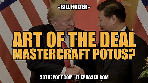 ART OF THE DEAL: MASTERCRAFT POTUS? -- BILL HOLTER