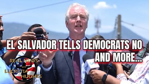 Real News with Lucretia Hughes - El Salvador Tells Democrats NO! And More...