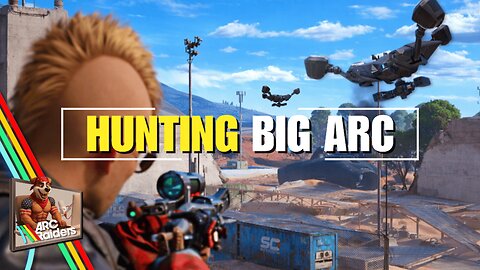 Arc Raiders ⚡Hunting Big Arc ⚡