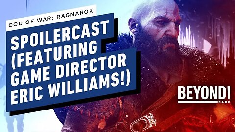 God of War - Ragnarok Spoilercast w_ Director Eric Williams - Beyond 777