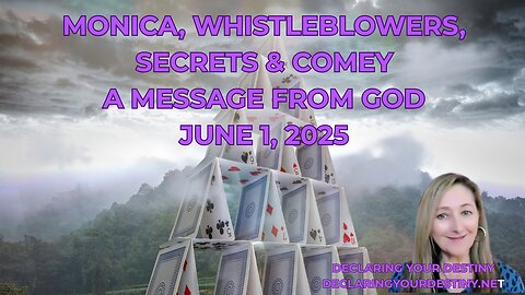 MONICA, WHISTLEBLOWERS, SECRETS & COMEY - A MESSAGE FROM GOD – JUNE 1, 2025