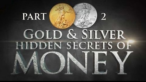 Part 2 of 2: Gold and Silver - Documentary